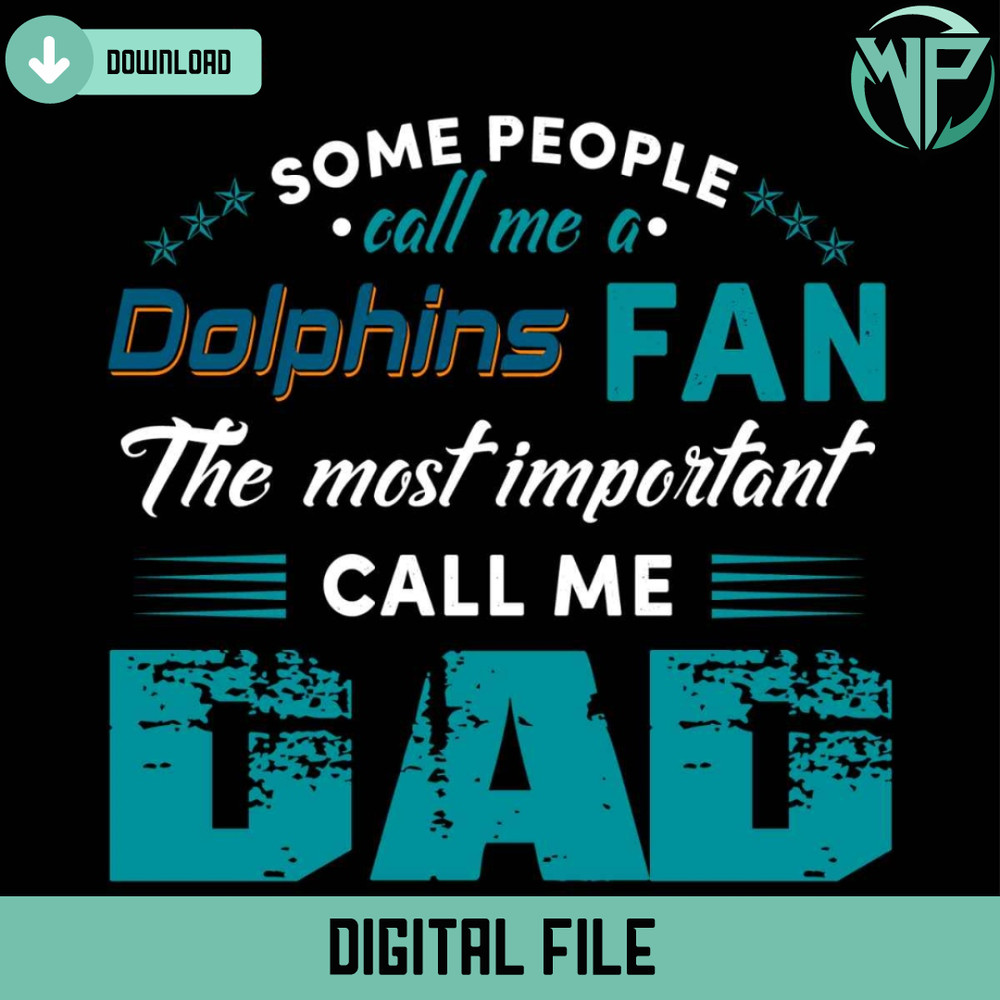 Some People Call Me A Dolphins Fan The Most Important Call Me Dad Svg - Gossfi.com.jpg