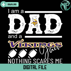 im a dad and a vikings fan nothing scares me svg