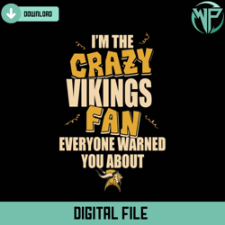 im the crazy vikings fan everyone warned you about vikings svg