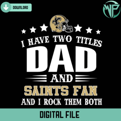 i have two titles dad and saints fan svg