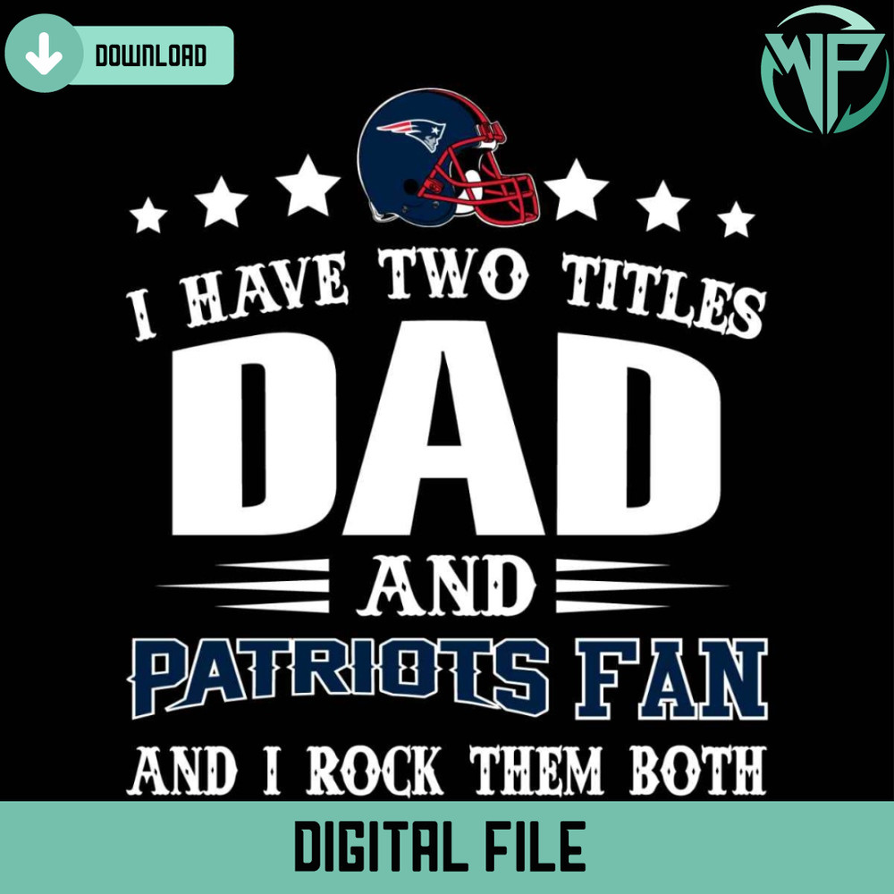 I Have Two Titles Dad And Patriots Fan Svg - Gossfi.com.jpg
