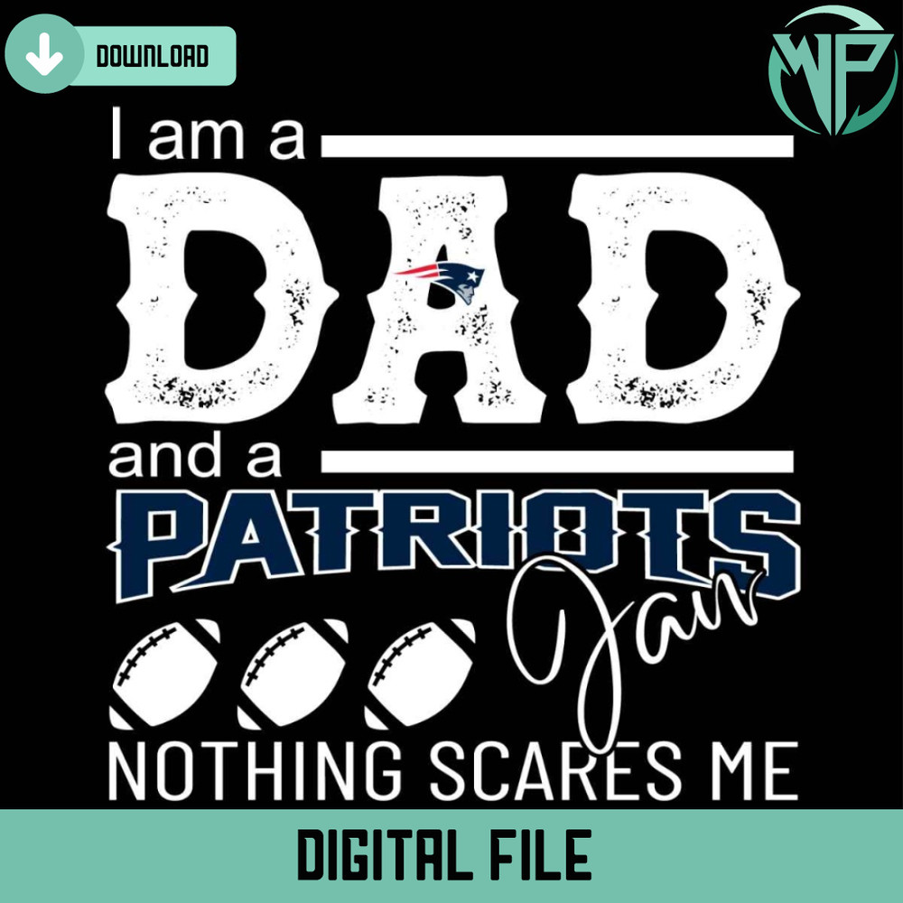 Im A Dad And A Patriots Fan Nothing Scares Me Svg - Gossfi.com.jpg