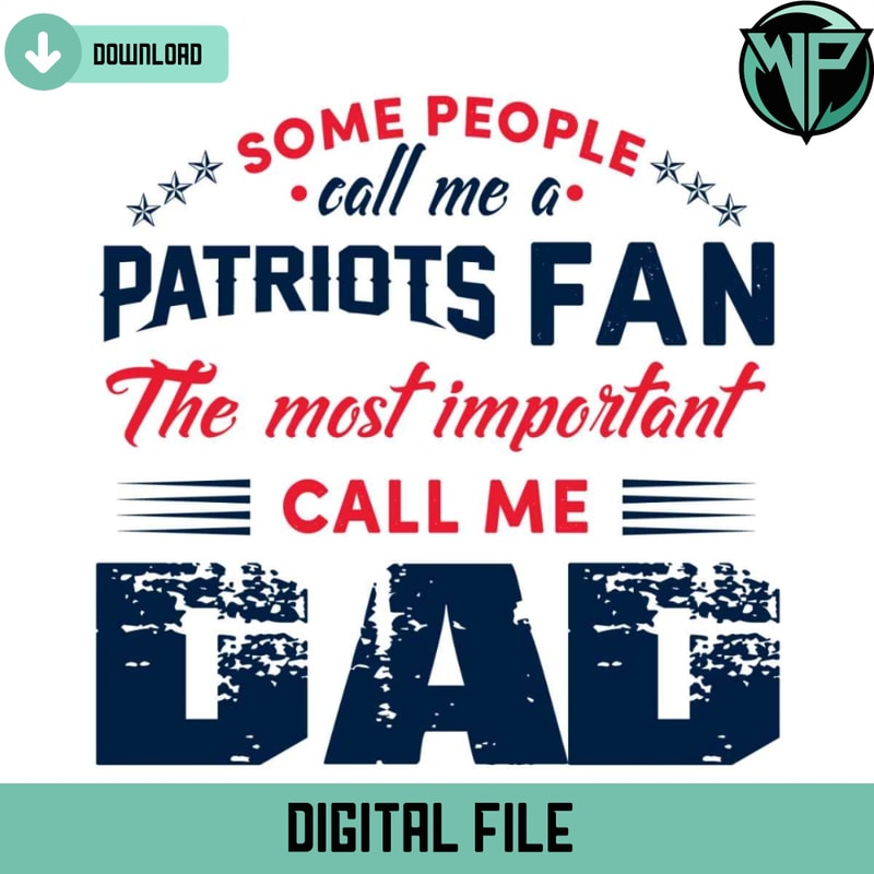 Some People Call Me A Patriots Fan The Most Important Call Me Dad Svg - Gossfi.com.jpg