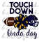 Touch Down Kinda Day Sublimation Design - 300 DPI.jpg