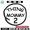 Thing mommy Embroidery Design, Embroidery File, logo Embroidery, logo shirt, Embroidery design, Digital download.jpg