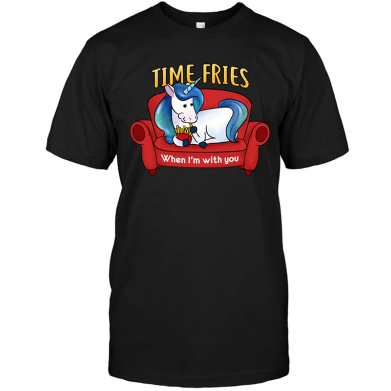 Time Fries When I'm With You T Shirts V1.png