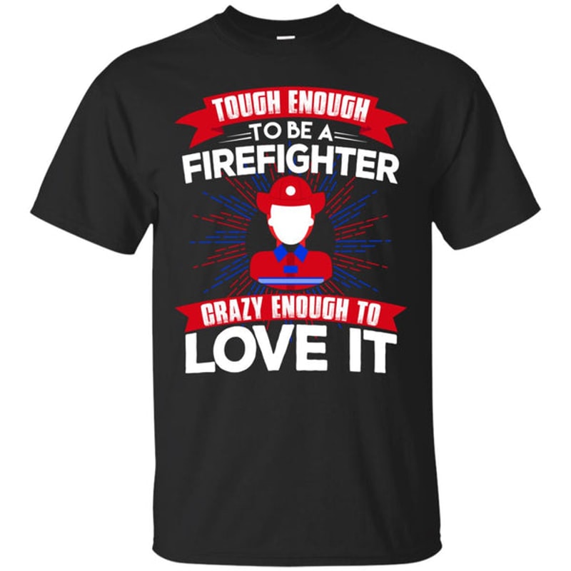 Tough Enough To Be A Firefighter Female T Shirts.jpg