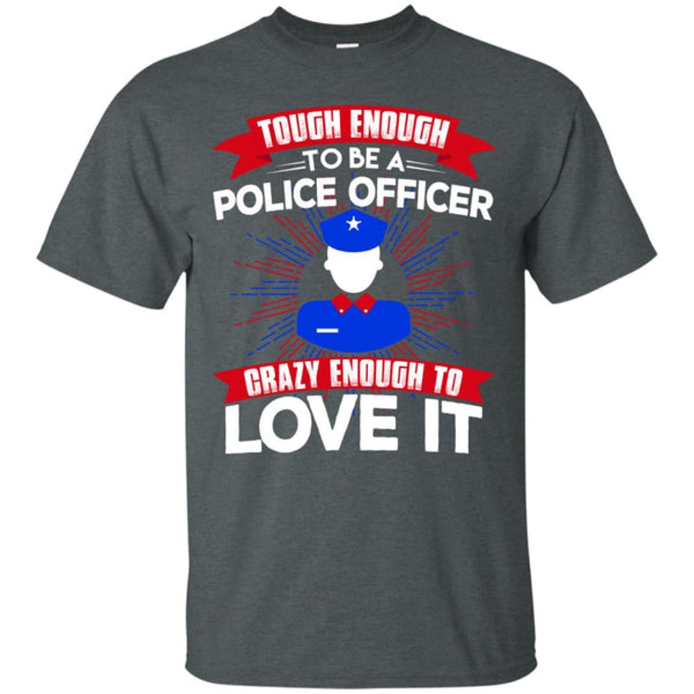 Tough Enough To Be A Police Officer Male T Shirts.jpg