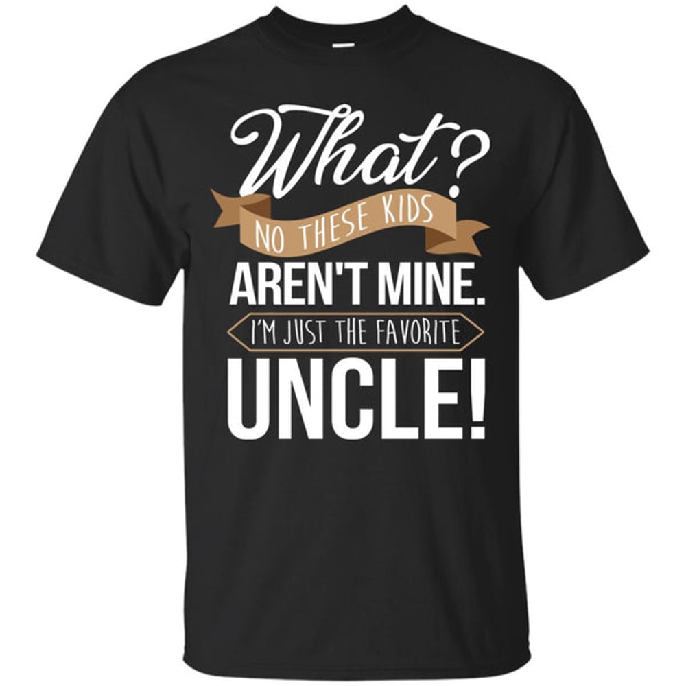 Uncle - These kids Aren't Mine T Shirts Ver 1.jpg