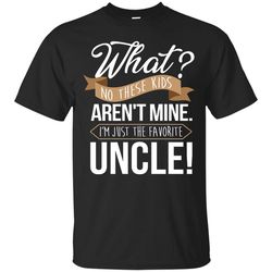 Uncle - These kids Aren't Mine T Shirts Ver 1, Sport T-Shirt, Valentine Gift