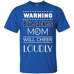 Warning Mom Will Cheer Loudly Columbus Blue Jackets T Shirts, Sport T-Shirt, Valentine Gift