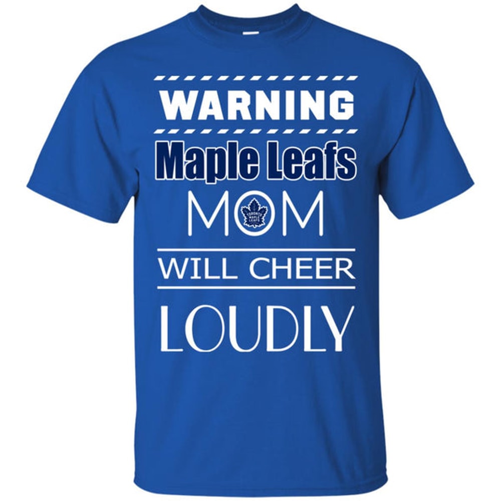Warning Mom Will Cheer Loudly Toronto Maple Leafs T Shirts.jpg