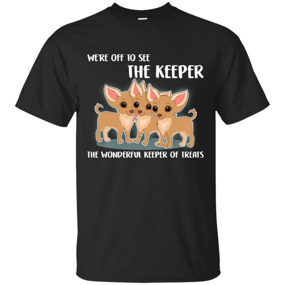 We're Off To See The Keeper Chihuahua T Shirts.jpg
