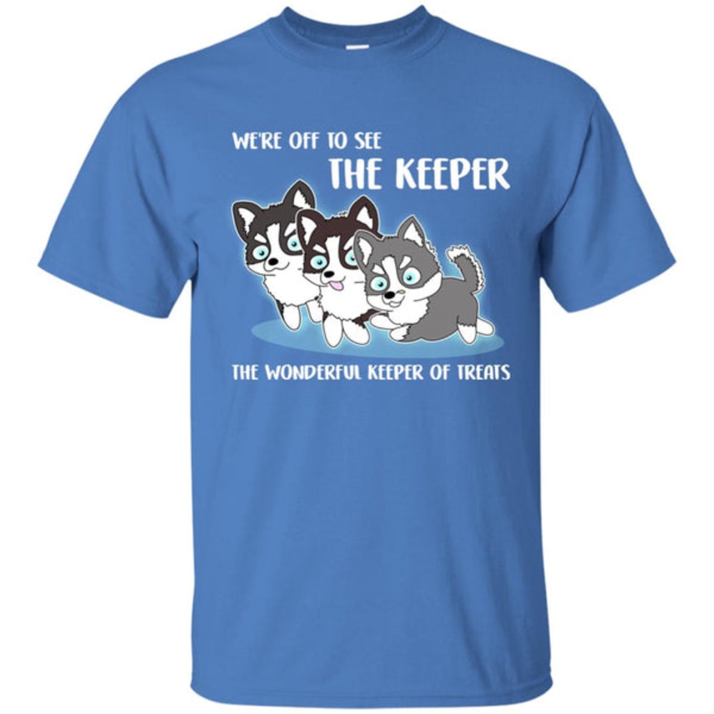 We're Off To See The Keeper Husky T Shirts.jpg