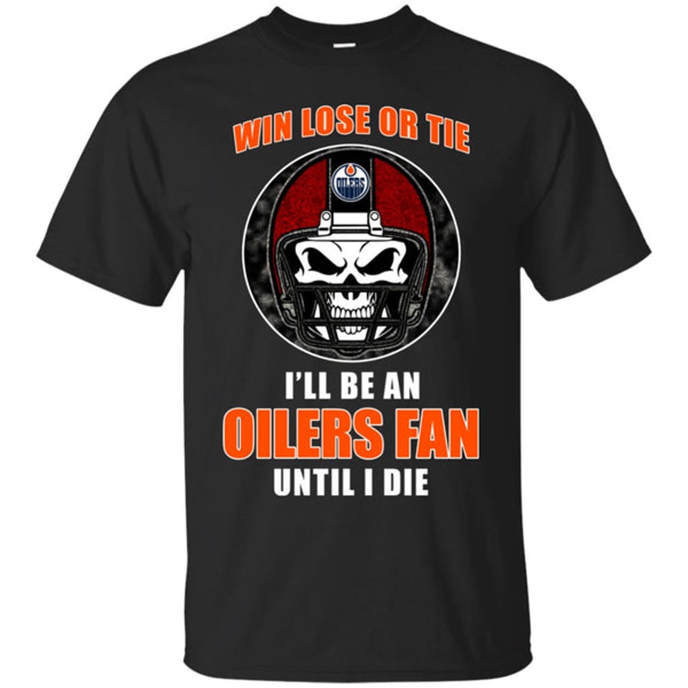 Win Lose Or Tie Until I Die I'll Be A Fan Edmonton Oilers Orange T Shirts.jpg