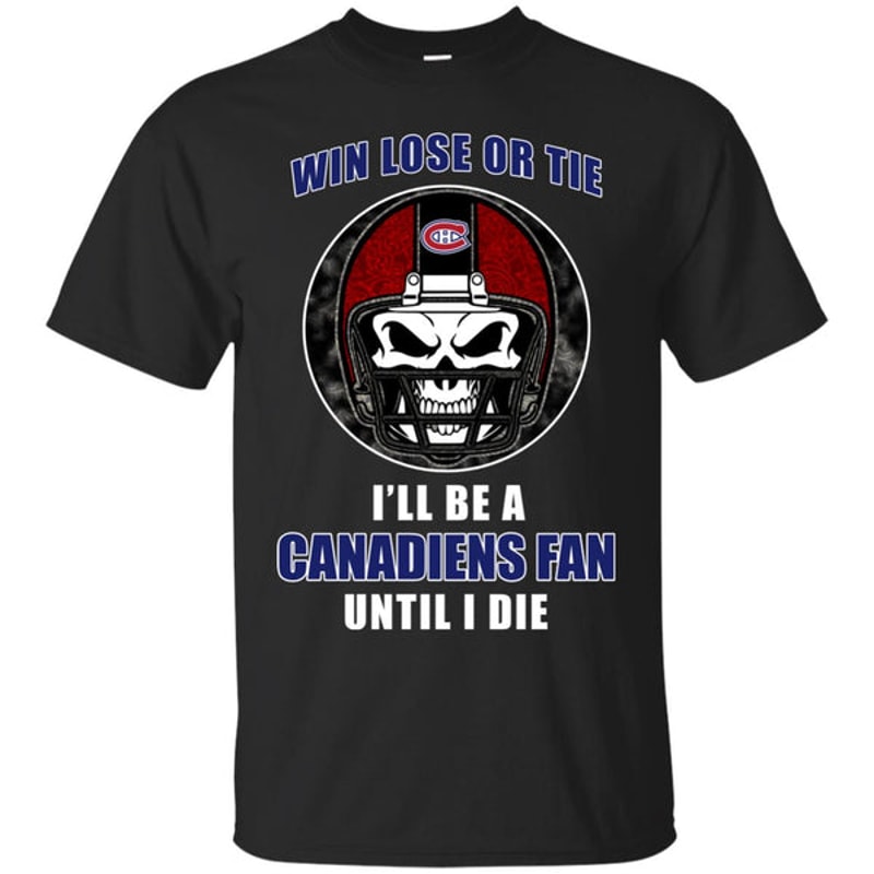Win Lose Or Tie Until I Die I'll Be A Fan Montreal Canadiens Cardinal T Shirts.jpg