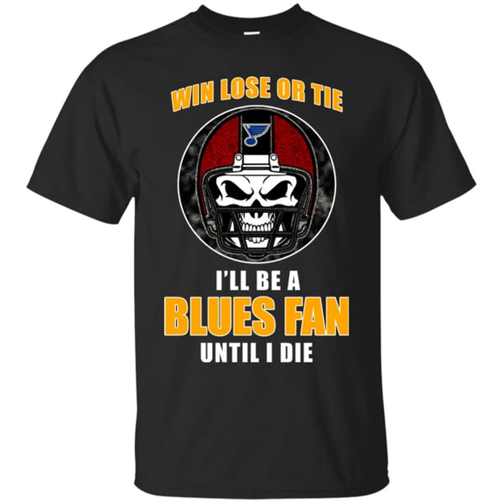Win Lose Or Tie Until I Die I'll Be A Fan St Louis Blues Royal T Shirts.jpg