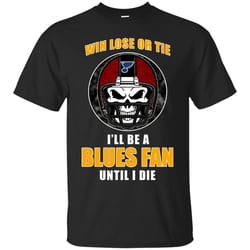 win lose or tie until i die i'll be a fan st louis blues royal t shirts, sport t-shirt, valentine gift