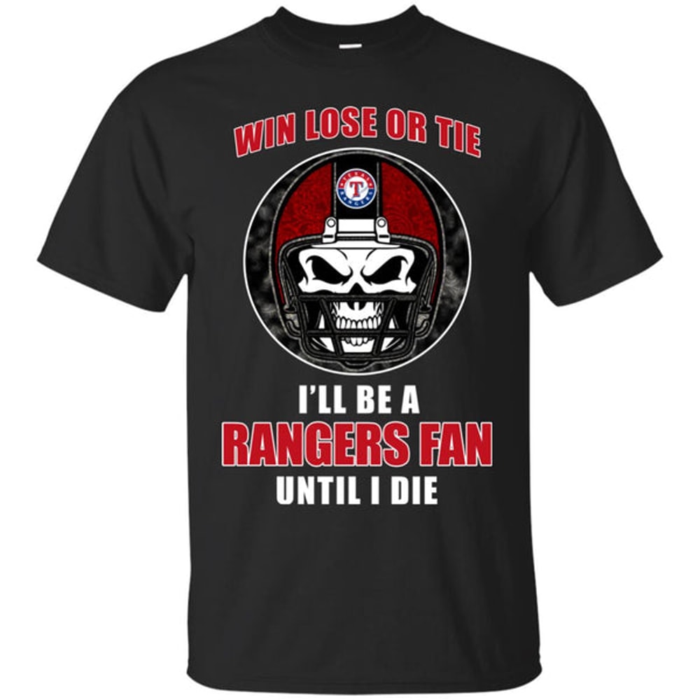 Win Lose Or Tie Until I Die I'll Be A Fan Texas Rangers Royal T Shirts.jpg