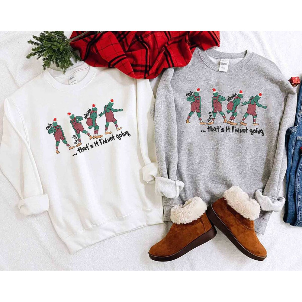 Grinch Thats It Im Not Going Embroidered Sweatshirt Christmas Xmas.jpg