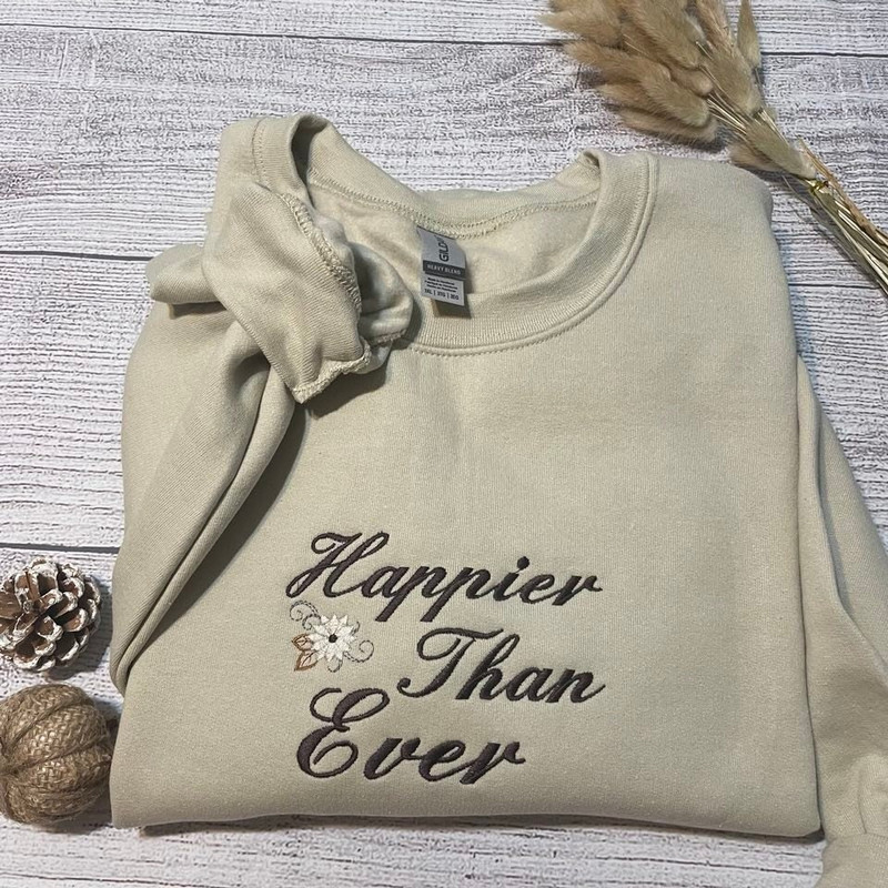 Happier Than Ever Embroidered Sweatshirt, Funny Sweatshirts, Custom Embroidery Crewneck.jpg