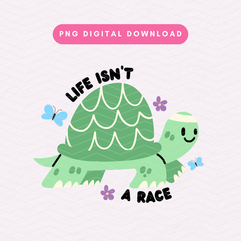 Life Isn't A Race PNG, Cute Turtle T-Shirt Sublimation Graphic PNG.jpg