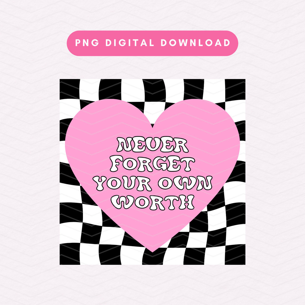Never Forget Your Own Worth PNG, Trendy Self Love PNG, Positive Affirmation Sublimation Graphic.jpg