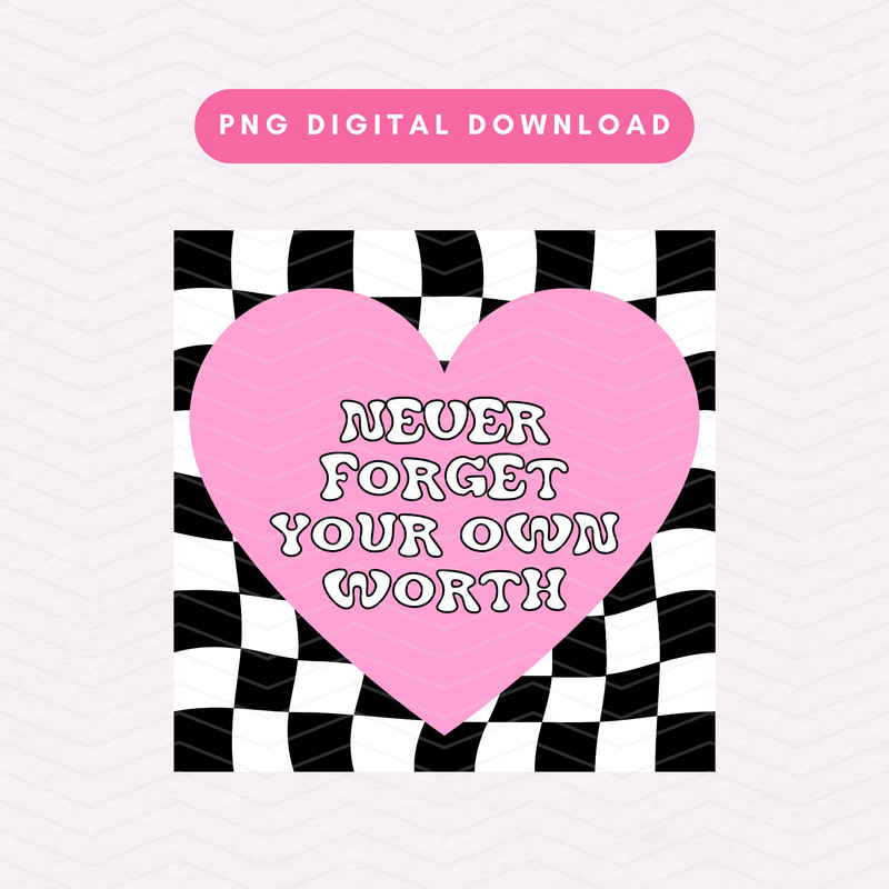 Never Forget Your Own Worth PNG, Trendy Self Love PNG, Positive Affirmation Sublimation Graphic.jpg