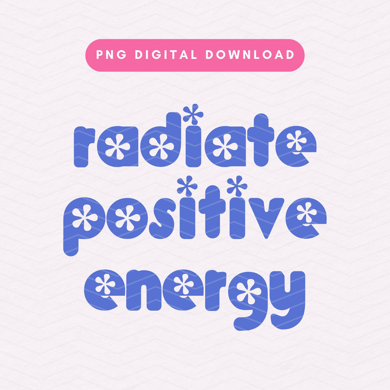 Radiate Positive Energy PNG, Trendy Positivity PNG, Affirmation Sublimation Graphic.jpg