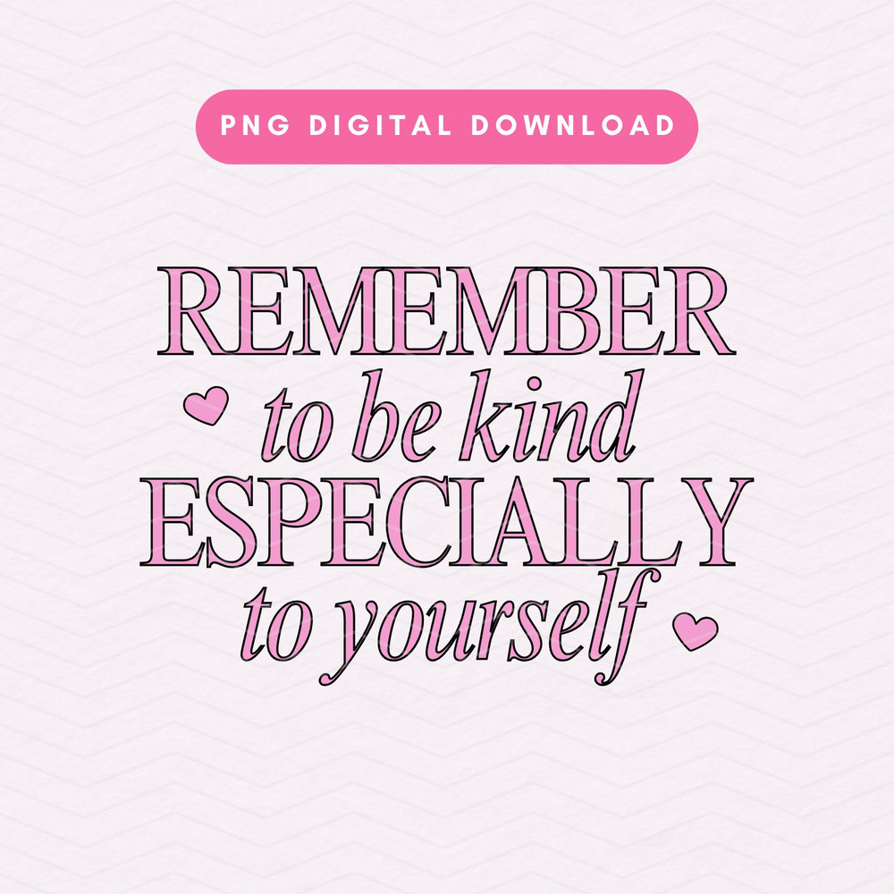 Remember To Be Kind PNG, Cute Kindness Sublimation PNG, Trendy Self Love PNG, Positivity Digital Download.jpg