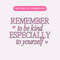Remember To Be Kind PNG, Cute Kindness Sublimation PNG, Trendy Self Love PNG, Positivity Digital Download.jpg