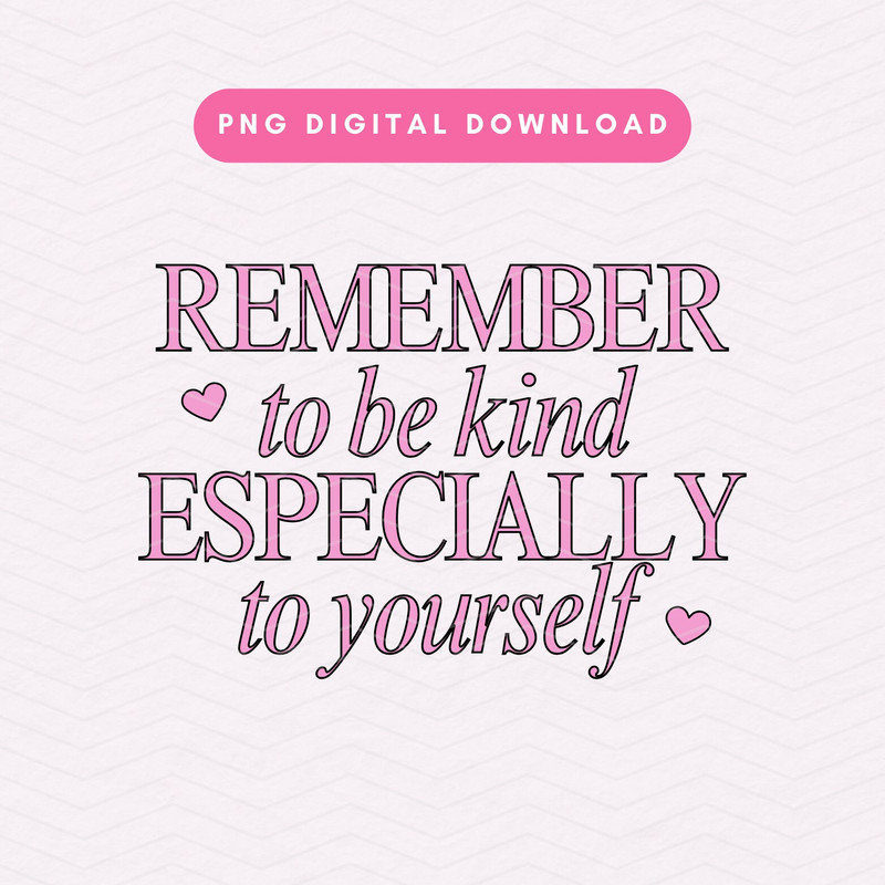Remember To Be Kind PNG, Cute Kindness Sublimation PNG, Trendy Self Love PNG, Positivity Digital Download.jpg