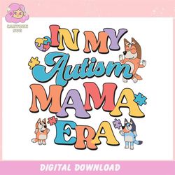bluey bingo in my autism mama era ,trending, mothers day svg, fathers day svg, bluey svg, mom svg, dady svg.jpg