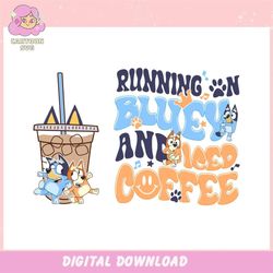 bluey bingo running on bluey and iced coffee ,trending, mothers day svg, fathers day svg, bluey svg, mom svg, dady svg.j