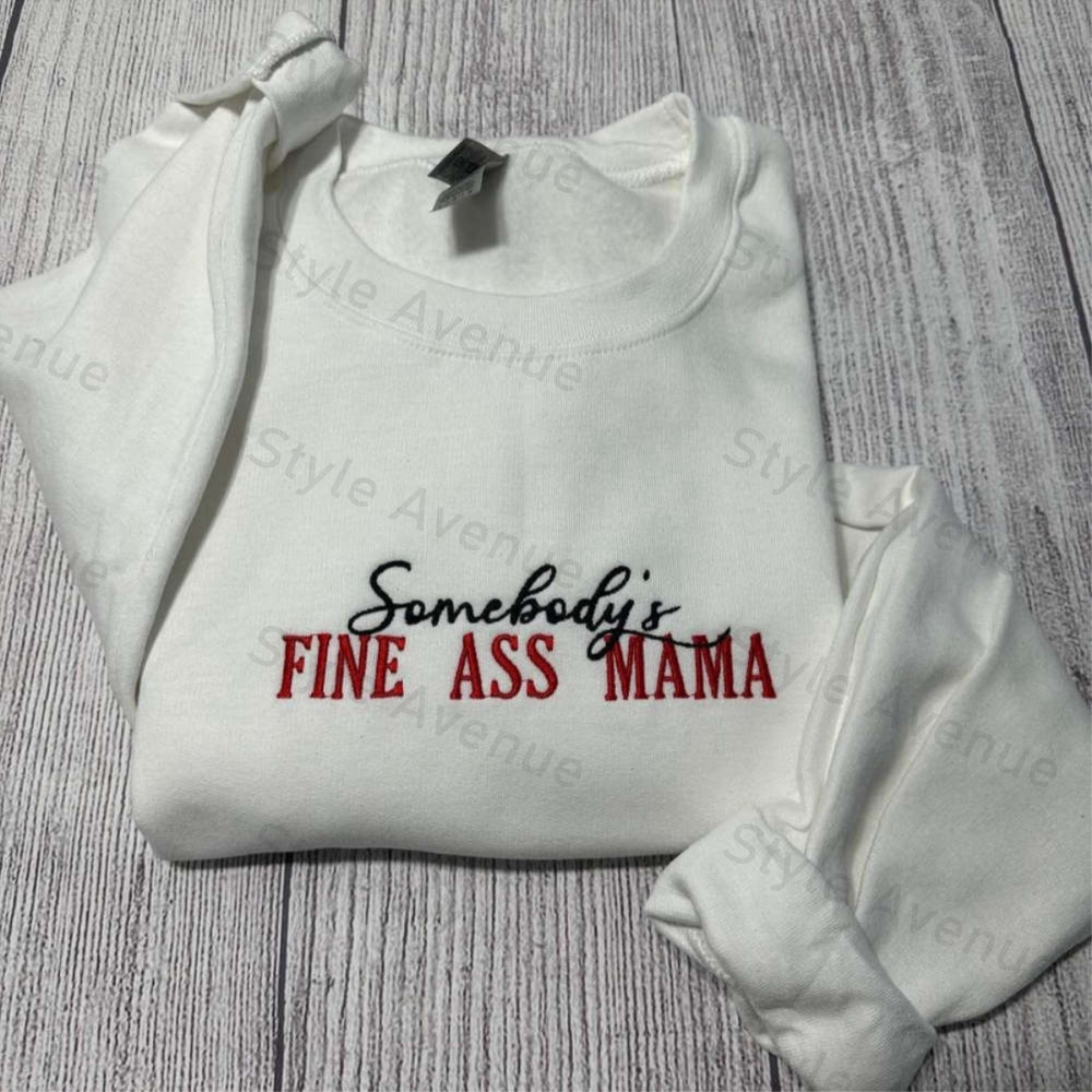 Somebody's Fine Ass Mama Embroidered Sweatshirt 2D Crewneck Sweatshirt Gift For Women.jpg