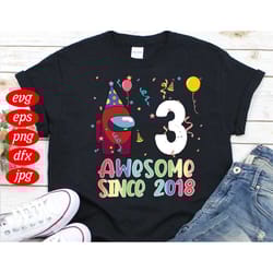 3 awesome since 2018 birthday among us svg, birthday svg, among us svg, since 2018 svg, born in 2018 svg, 3th birthday s