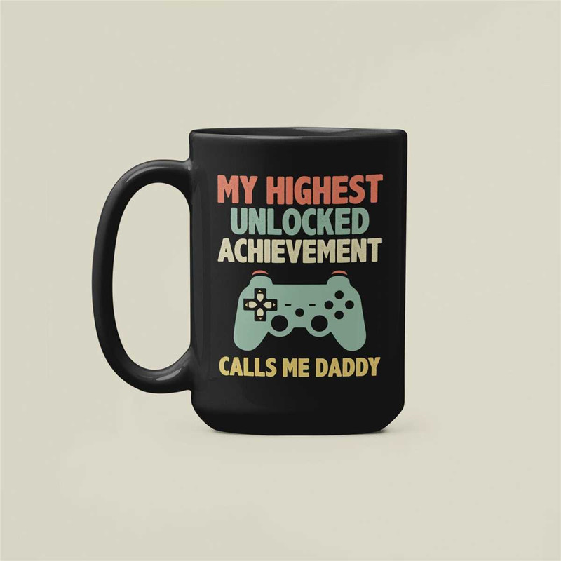 Gamer Dad Mug, New Dad Gifts, My Highest Unlocked Achievement Calls me Daddy Mug, Dad design, Fathers Day Gift, New Dad.jpg