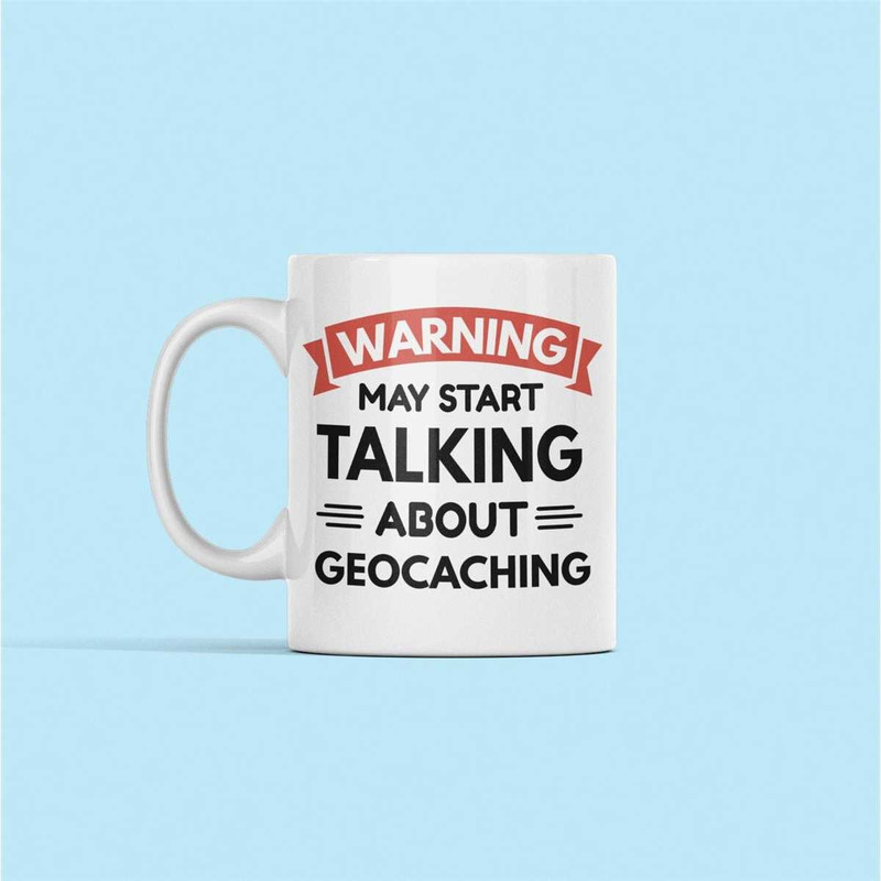 Geocaching Gift, Geocache Mug, Funny Geocaching Coffee Mug, Warning May Start Talking About Geocaching, Geocaching Prese.jpg