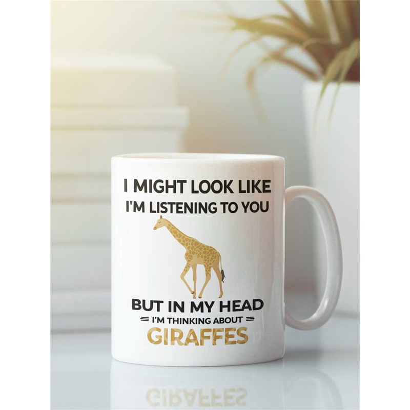 Giraffe Mug, Funny Giraffe Gift, I Might Look Like I'm Listening to You but In My Head I'm Thinking About Giraffes, Gira.jpg
