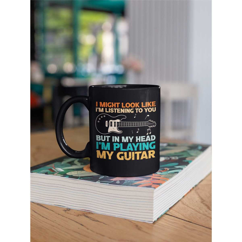 Guitar Lover Gift, I Might Look Like I'm Listening to You but In My Head I'm Playing My Guitar, Guitarist Coffee Mug, Gu.jpg
