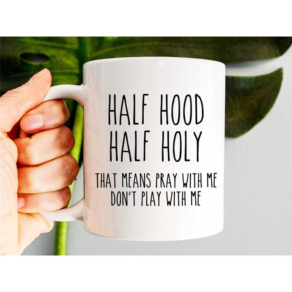 Half Hood Half Holy Mug, Funny Christian Mug, Christian Gift, Jesus Mug, Scripture Mug, Christian Mugs, Coffee Mug, Reli.jpg