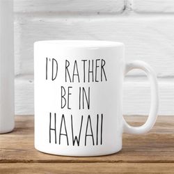 hawaii mug i'd rather be in hawaii i love hawaii coffee cup funny work mug hawaii gift hawaii vacation