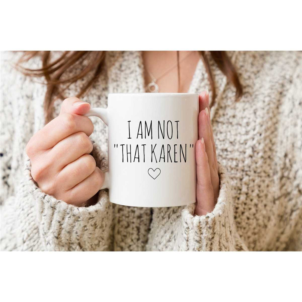 I Am Not That Karen Mug  Funny Karen Coffee Mugs  Don't Be A Karen Mug  Funny Quarantine Mugs  Funny Sarcastic Offen 1.jpg