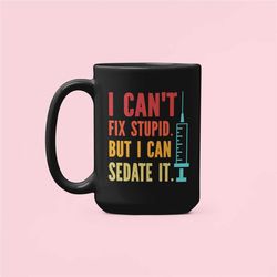i can't fix stupid but i can sedate it, funny nurse mug, medical doctor coffee mug, syringe mug, anesthesiologist gift,