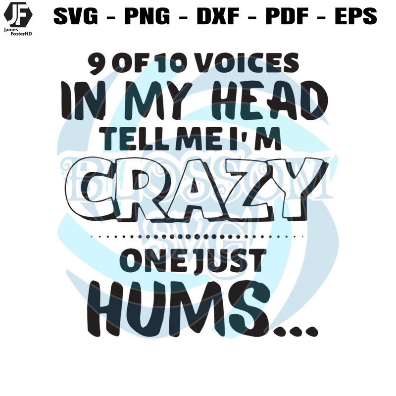 9 Of 10 Voices In My Head Tell Me Im Crazy SVG Design File.jpg