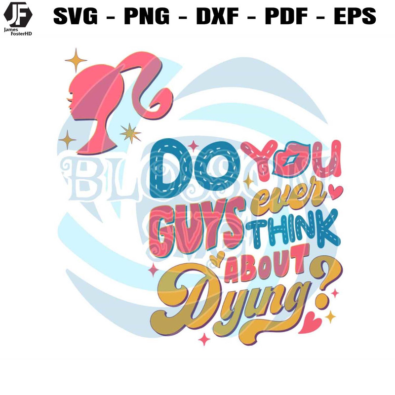 Barbie Movie SVG You Guys Ever Think About Dying SVG File.jpg