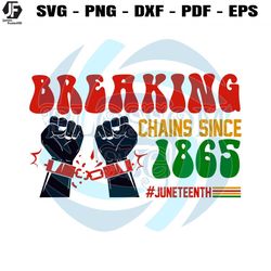 breaking chains since 1865 juneteenth svg cutting digital file