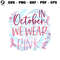 Breast Cancer Fighter In October We Wear Pink SVG Digital File.jpg