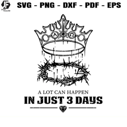 a lot can happen in just three days svg, jesus svg, crown