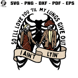 so i'll love you my lungs give out i ain't lyin' svg